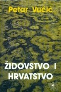 Židovstvo i hrvatstvo : prilog istraživanju hrvatsko - židovskih odnosa