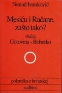 Mesiću i Račane, zašto tako? : slučaj Gotovina-Bobetko : polemika o hrvatskoj sudbini