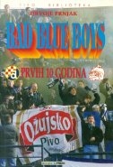 Bad Blue Boys - prvih deset godina : društveni fenomen navijača nogometnog kluba Dinamo