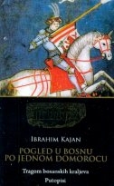 Pogled u Bosnu po jednom domorocu : Tragom bosanskih kraljeva : Putopisi