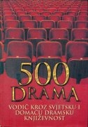 500 drama : vodič kroz svjetsku i domaću dramsku književnost