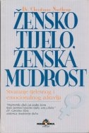 Žensko tijelo, ženska mudrost : stvaranje tjelesnog i emocionalnog zdravlja (izdanje 2000.godine)