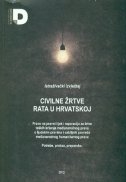 Civilne žrtve rata u Hrvatskoj : pravo na pravni lijek i reparaciju za žrtve teških kršenja međunarodnog prava o ljudskim pravima i ozbiljnih povreda međunarodnog humanitarnog prava : potrebe, praksa, preporuke : istraživački izvještaj 