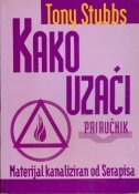 Kako uzaći : priručnik : materijal kanaliziran od Serapisa 