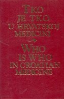 Tko je tko u hrvatskoj medicini = Who is who in Croatian medicine