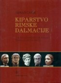 Kiparstvo rimske Dalmacije = The sculpture of the Roman province of Dalmatia