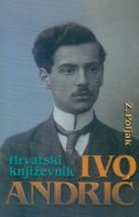 Hrvatski književnik Ivo Andrić : zagrebačko razdoblje na temelju Andrićevih neobjavljenih pisama : s trideset i pet slika 