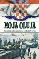 Moja Oluja : monografija o herojima koji su oslobodili Hrvatsku