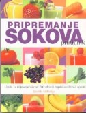Pripremanje sokova: upute za miješanje više od 200 zdravih napitaka od voća i povrća