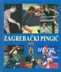 Zagrebački pingić : ilustrirana kronologija zagrebačkog stolnog tenisa od prvih početaka do danas