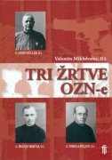 Tri žrtve OZN-e : O. Josip Müller, D.I., O. Franjo Bortas, D.I., O. Nikola Buljan, D.I. : izdaje se u 200-toj obljetnici ponovne uspostave Družbe Isusove 1814.-2014.