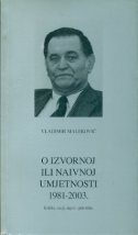 O izvornoj ili naivnoj umjetnosti 1981.-2003. : kritike, eseji, zapisi i polemike