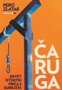 Čaruga : devet istinitih priča s gubilišta