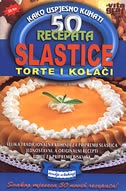 Slastice : torte i kolači : 50 recepata : kako uspješno kuhati 