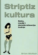 Striptiz kultura - Seks, mediji i demokratizacija žudnje
