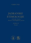 JADRANSKE ETIMOLOGIJE - Jadranske dopune Skokovu etimologijskom rječniku - knjiga IV.