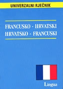Francusko-hrvatski, hrvatsko-francuski = Francais-croate, croate-francais : univerzalni riječnik