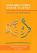 Odgajam li dobro svoje dijete? : savjeti za roditelje