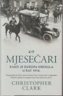 MJESEČARI - kako je Europa krenula u rat 1914.