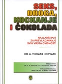 Seks, droga, kockanje i čokolada : terapijska knjiga za liječenje ovisnosti : najlakši put za prevladavanje svih vrsta ovisnosti
