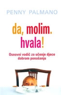 Da, molim. Hvala! : osnovni vodič za učenje djece dobrom ponašanju