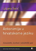 Antonimija u hrvatskome jeziku : semantički, tvorbeni i sintaktički opis 