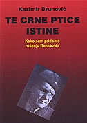 Te crne ptice istine : kako sam pridonio rušenju Rankovića