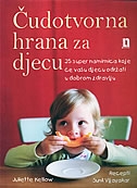 ČUDOTVORNA HRANA ZA DJECU - 25 namirnica koje će vašu djecu održati u dobrom zdravlju