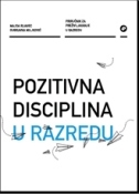 Pozitivna disciplina u razredu : priručnik za preživljavanje u razredu