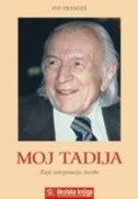 Moj Tadija : eseji, interpretacije, čestitke