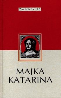 Majka Katarina : biografski i književno-povijesni kolaž o Ani Katarini Frankopan-Zrinski & Putni tovaruš : na spomen 330. obljetnice smrti 