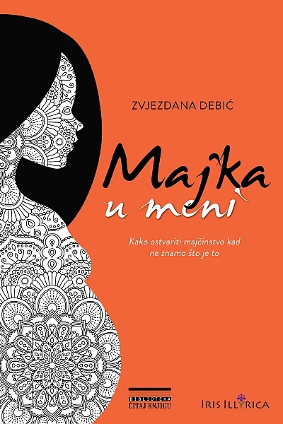 Majka u meni : kako ostvariti majčinstvo kad ne znamo što je to