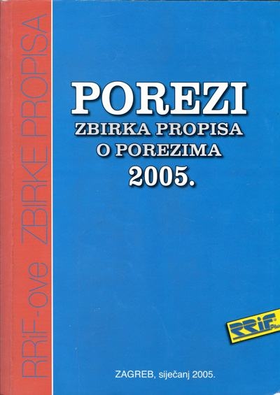 Porezi : zbirka propisa o porezima 2005. 
