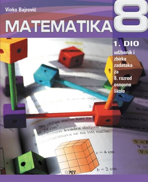 Matematika 8 - udžbenik i zbirka zadataka za 8. razred osnovne škole (1. dio)