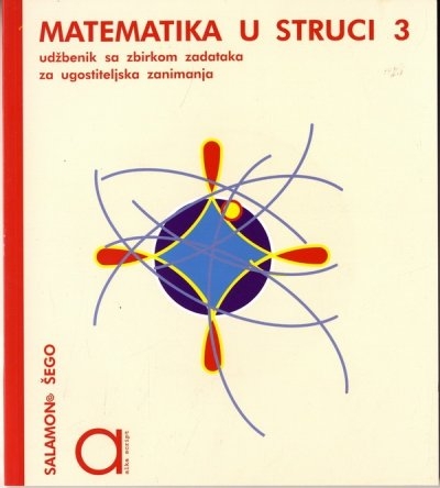 Matematika u struci 3 : udžbenik sa zbirkom zadataka : za treći razred trogodišnjih strukovnih škola ugostiteljskih zanimanja 
