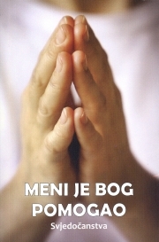 Meni je Bog pomogao : svjedočanstva iz života