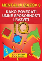 Mentalni izazov 3 : više od 500 zadataka za veći IQ - kako povećati umne sposobnosti i razviti IQ