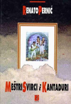 Meštri, svirci i kantaduri : istarski narodni pjevači, svirači i graditelji  + 1 CD