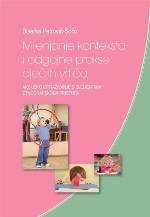 Mijenjanje konteksta i odgojne prakse dječjih vrtića : akcijsko istraživanje s elementima etnografskog pristupa