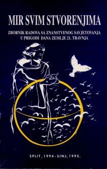 Mir svim stvorenjima na zemlji : zbornik radova sa Znanstvenog savjetovanja u prigodi Dana Zemlje, Split, 21. travnja 1994.