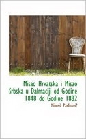 MISAO HRVATSKA I MISAO SRBSKA U DALMACIJI OD GODINE 1848. DO GODINE 1882.
