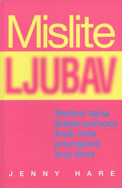 Mislite ljubav : sedam tajna ljubavi pomoću kojih ćete promijeniti svoj život