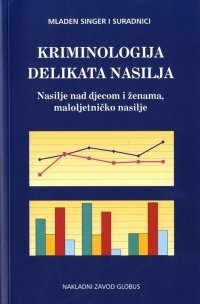 Kriminologija delikata nasilja : nasilje nad djecom i ženama, maloljetničko nasilje (izdanje 2005.godine)