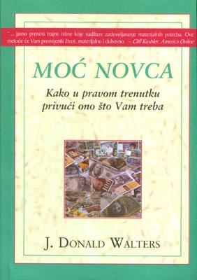 Moć novca : kako u pravom trenutku privući ono što vam treba
