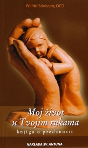 Moj život u Tvojim rukama : knjiga o predanosti