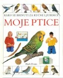 MOJE PTICE - kako se brinuti za kućne ljubimce