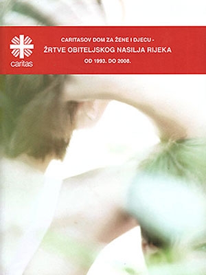Caritasov dom za žene i djecu - žrtve obiteljskog nasilja Rijeka : od 1993. do 2008. 
