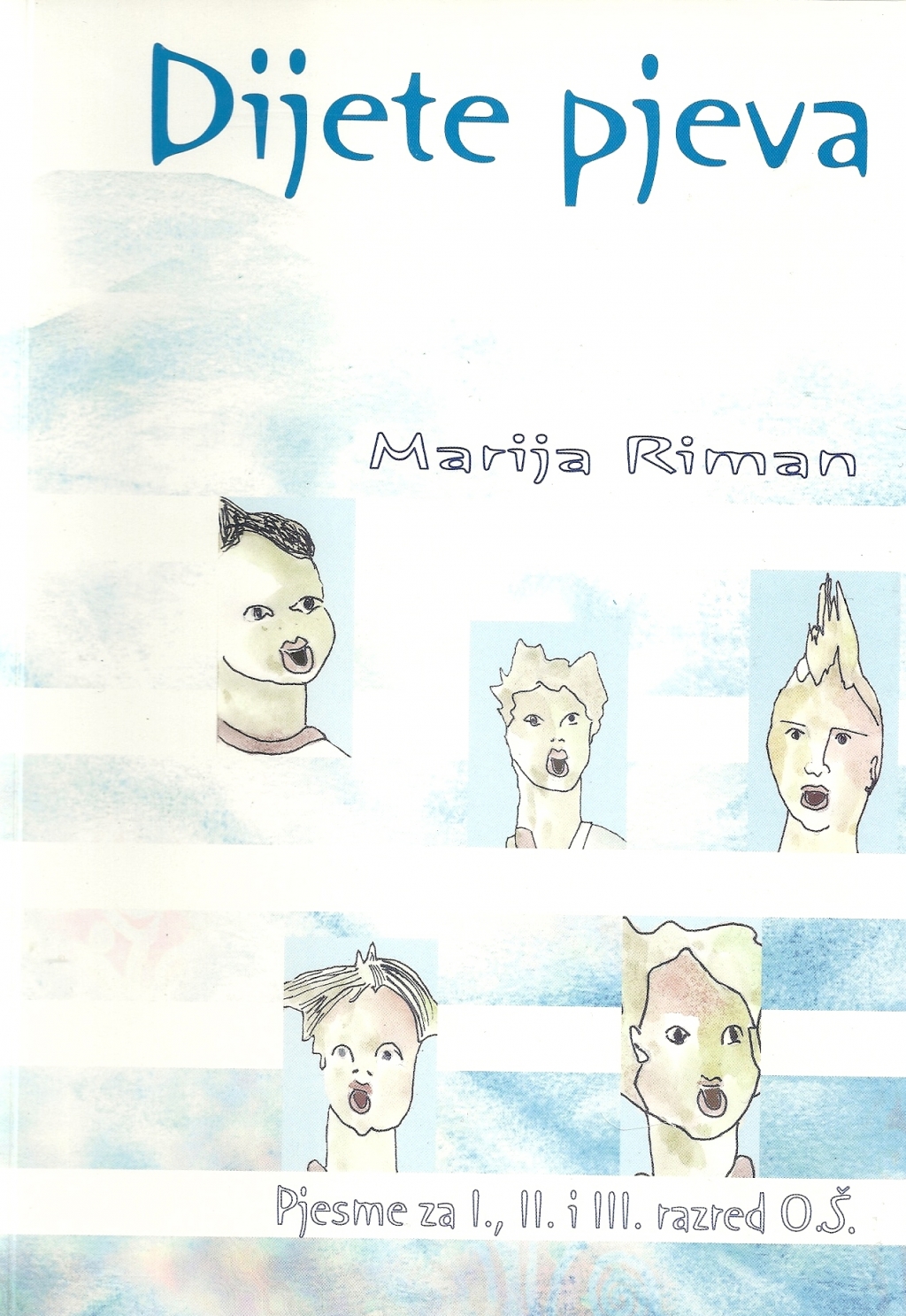 Dijete pjeva : pjevanje u prvom, drugom i trećem razredu osnovne škole : priručnik za učitelje s metodičkim uputama i izborom pjesama 