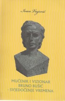 Mučenik i vizionar Bruno Bušić - svjedočenje vremena 