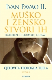 Muško i žensko stvori ih : kateheze o ljudskoj ljubavi : cjelovita teologija tijela II